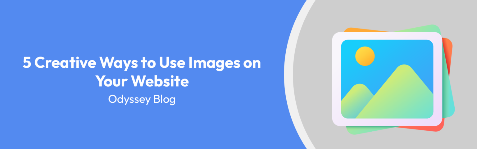 5 Creative Ways to Use Images on Your Website | Odyssey Blog