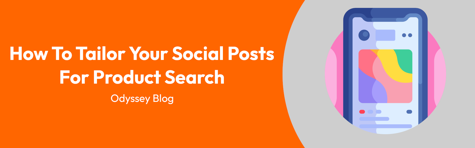 Banner image with orange background and text "How To Tailor Your Social Posts For Product Search, Odyssey Blog". A smartphone illustration on the right shows a social media interface with colorful shapes.